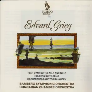 Grieg: Peer Gynt Suites No. 1 & No. 2,  Holberg Suite, Op. 40 & Hochzeitstag auf Troldhaugen