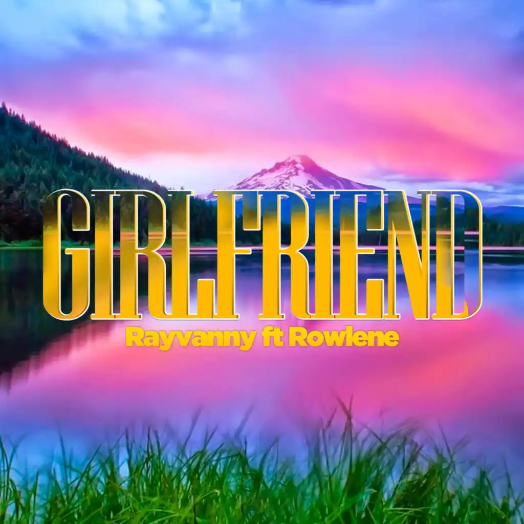 Girlfriend (feat. Rowlene)