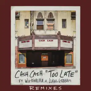 Too Late (feat. Wiz Khalifa & Lukas Graham) [Cash Cash VIP Mix]