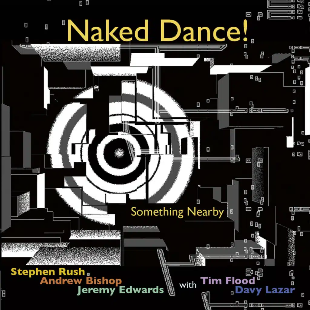 Naked Dance! Something Nearby (feat. Andrew Bishop, Jeremy Edwards, Tim Flood & Davy Lazar)
