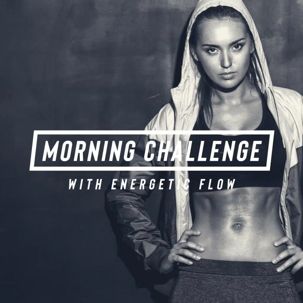 Morning Challenge with Energetic Flow (Motivational Music for Gym Training Days)