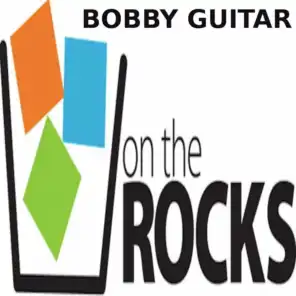 Bobby Guitar On the Rocks