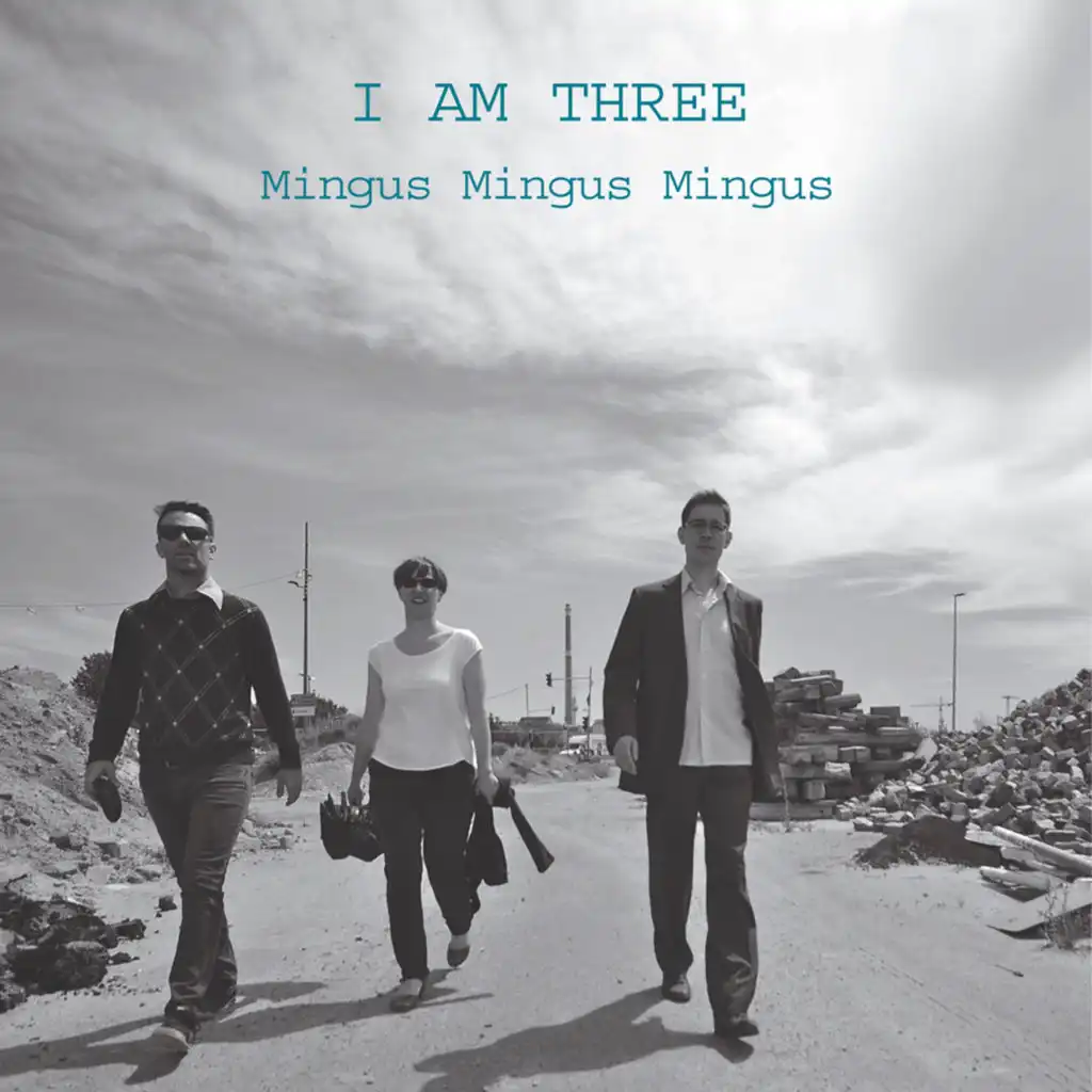 I Am Three; Mingus, Mingus, Mingus