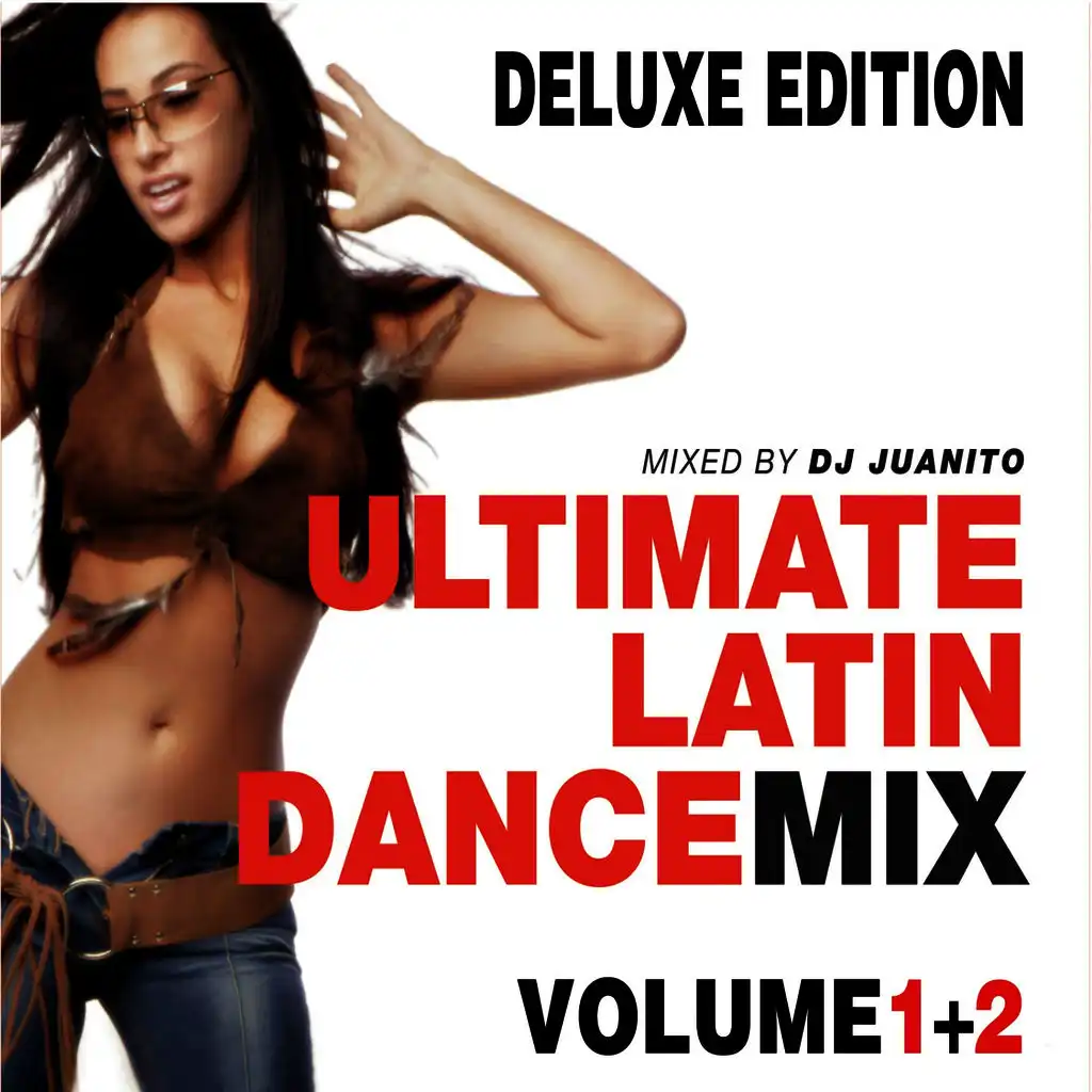 Ultimate Latin Dance Mix - Volume 1 + 2 (Mixed by DJ Juanito) [Deluxe Edition]