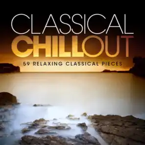 Classical Chill Out: 59 Relaxing Classical Pieces