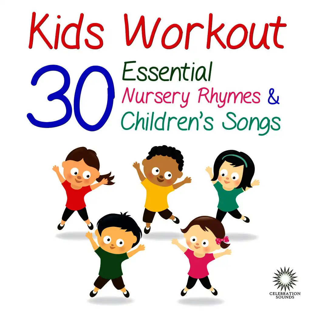 Kids Workout: 30 Essential Nursery Rhymes & Children's Songs to Get You Dancing and Clapping Your Hands!