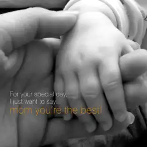 I Just Want To Say... Mom You're The BEST