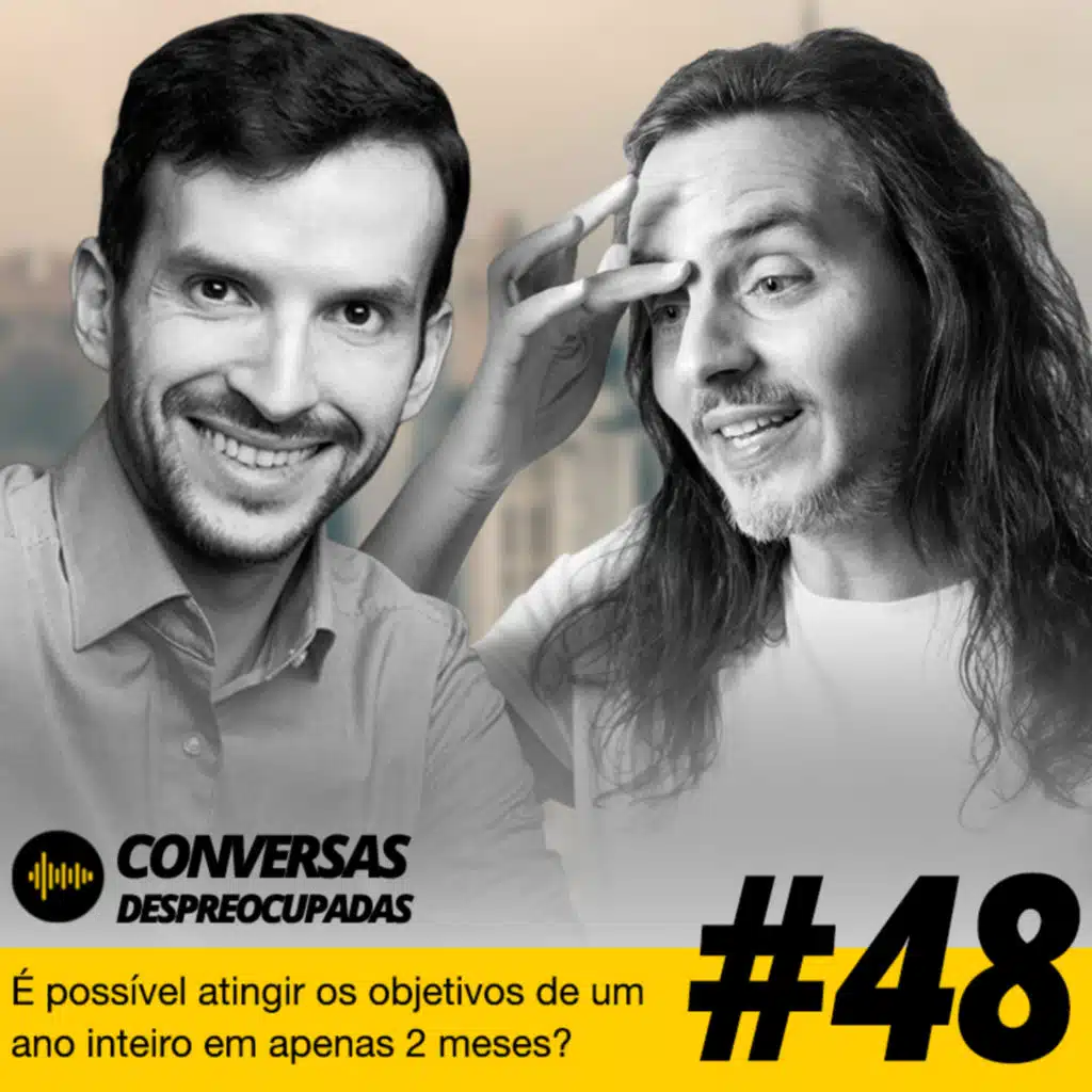#48 – É possível atingir os objetivos de um ano inteiro em apenas 2 meses?