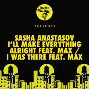 I'll Make Everything Alright (feat. Max) / I Was There (feat. Max)