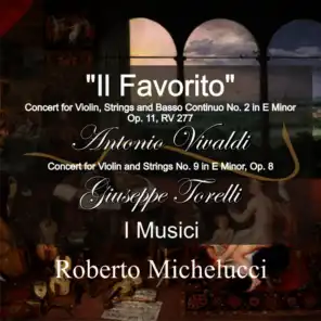 A. Vivaldi: "Il Favorito" Concert for Violin, Strings and Basso Continuo No. 2 in E Minor, Op. 11, RV 277 - G. Torelli: Concert for Violin and Strings No. 9 in E Minor, Op. 8