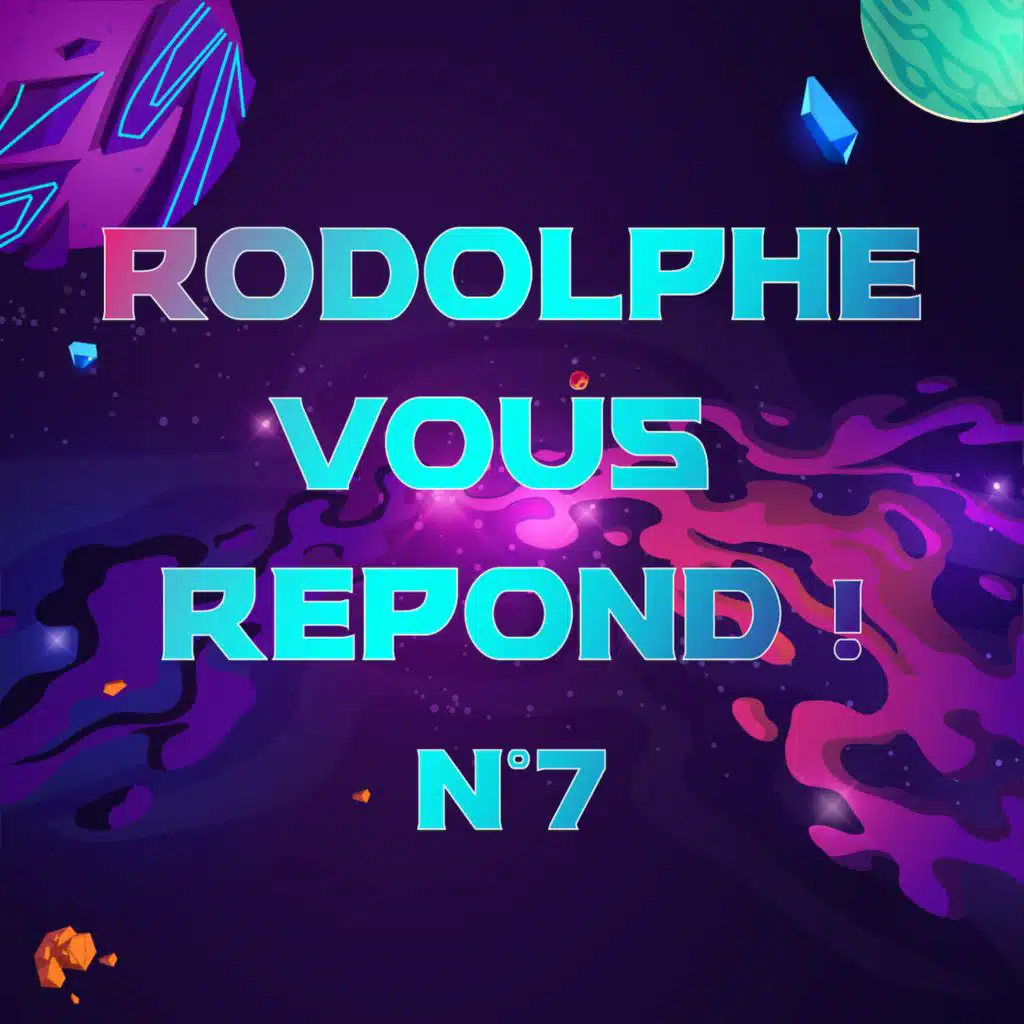 Rodolphe vous répond #7