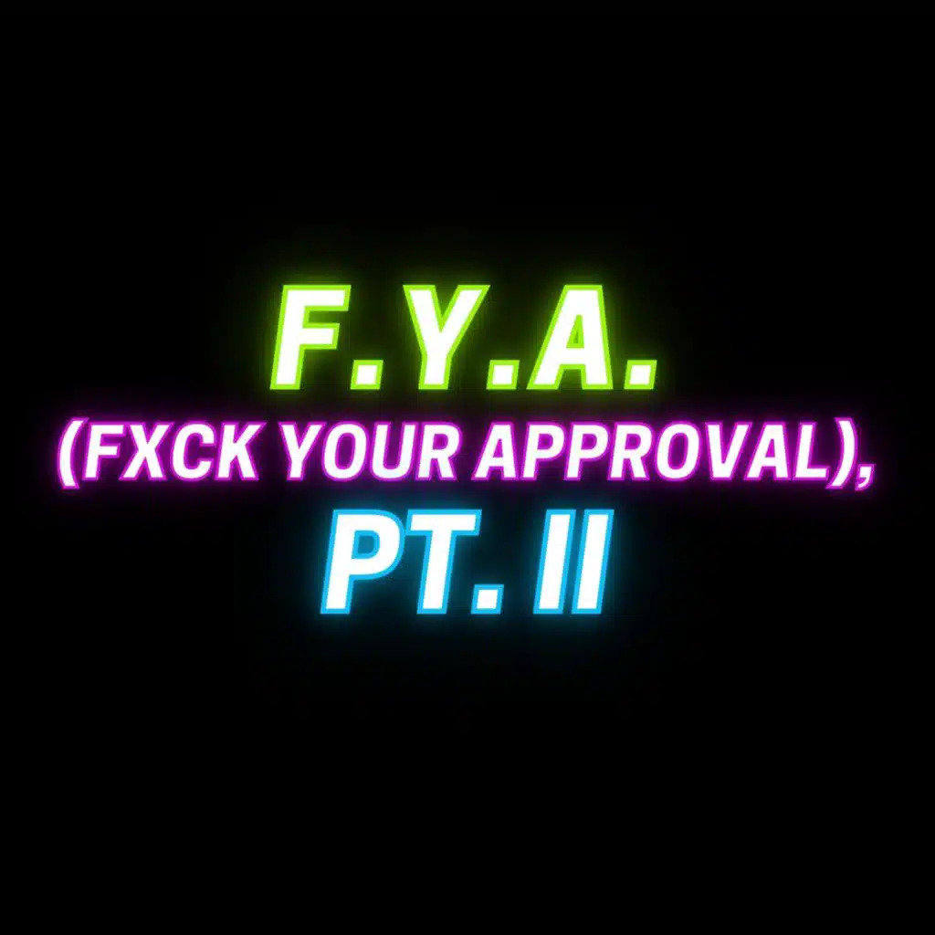 F.Y.A. (Fxck Your Approval), Pt. II [Radio Edit]
