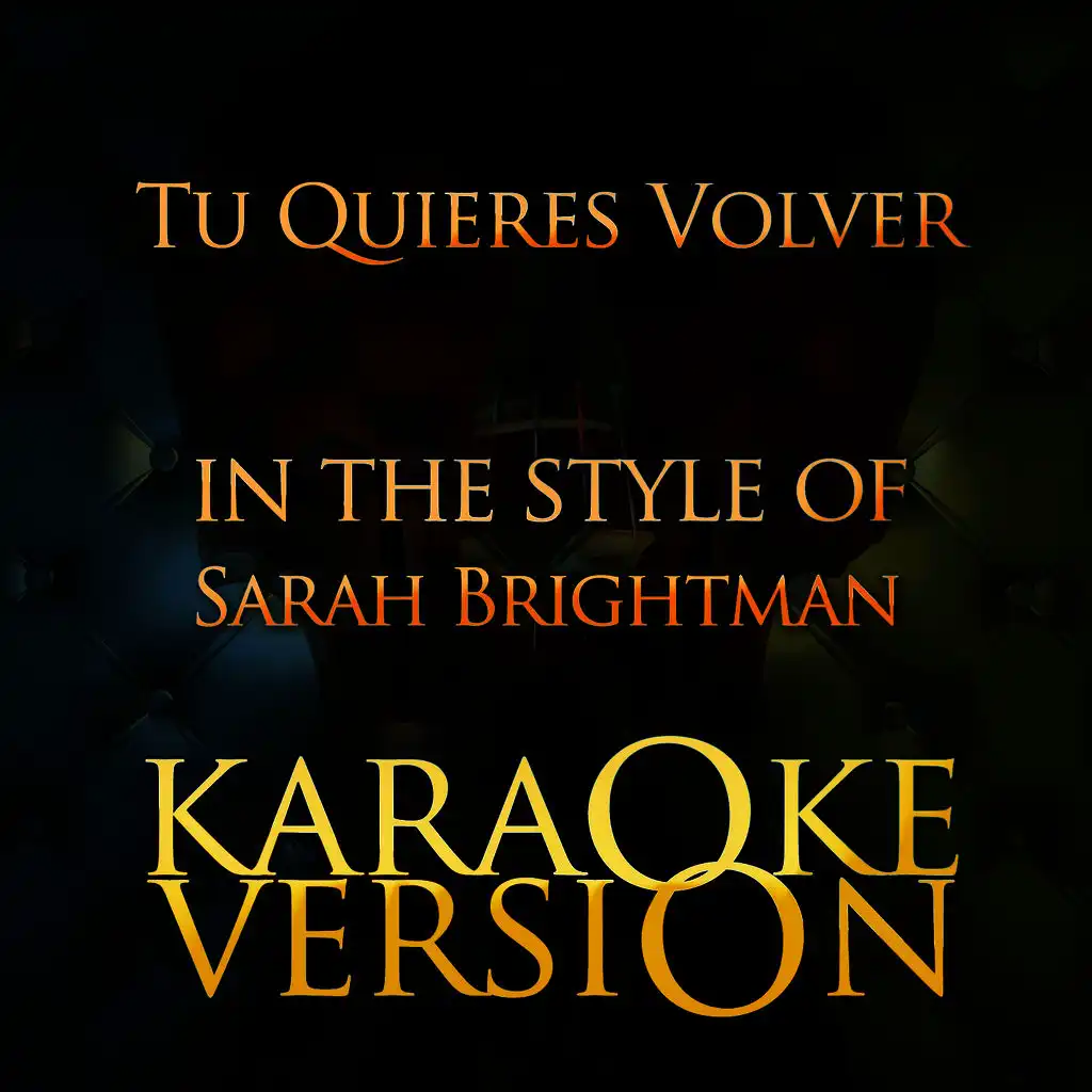 Tu Quieres Volver (In the Style of Sarah Brightman) [Karaoke Version]