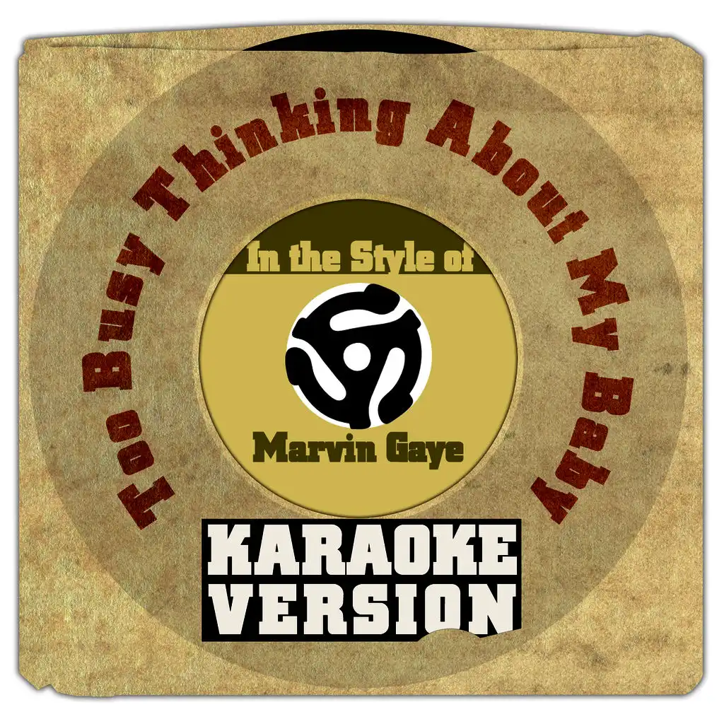 Too Busy Thinking About My Baby (In the Style of Marvin Gaye) [Karaoke Version]