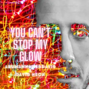 You Can't Stop My Glow (feat. David Neon)