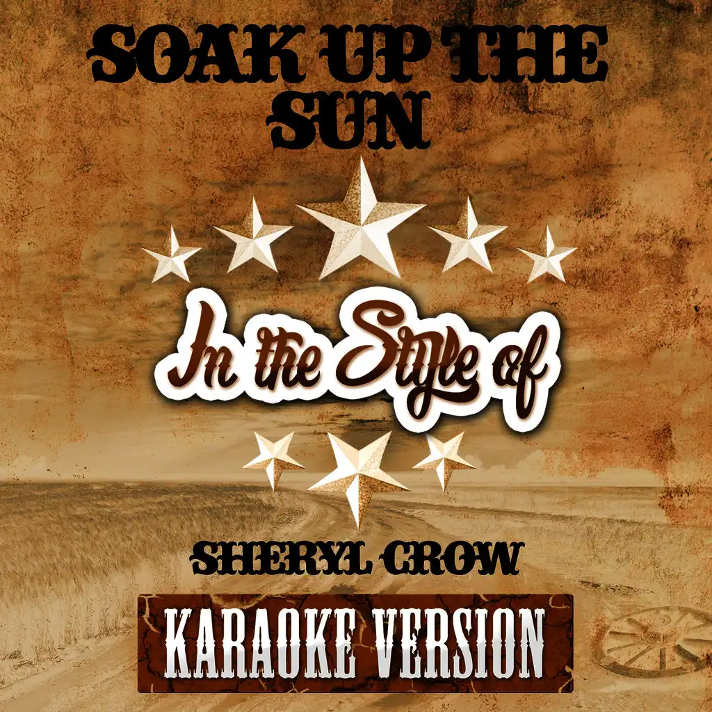 Soak up the Sun (In the Style of Sheryl Crow) [Karaoke Version]