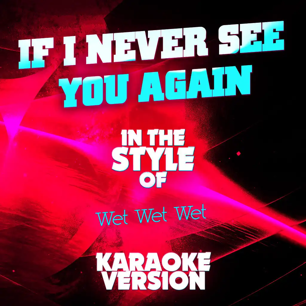 If I Never See You Again (In the Style of Wet Wet Wet) [Karaoke Version]