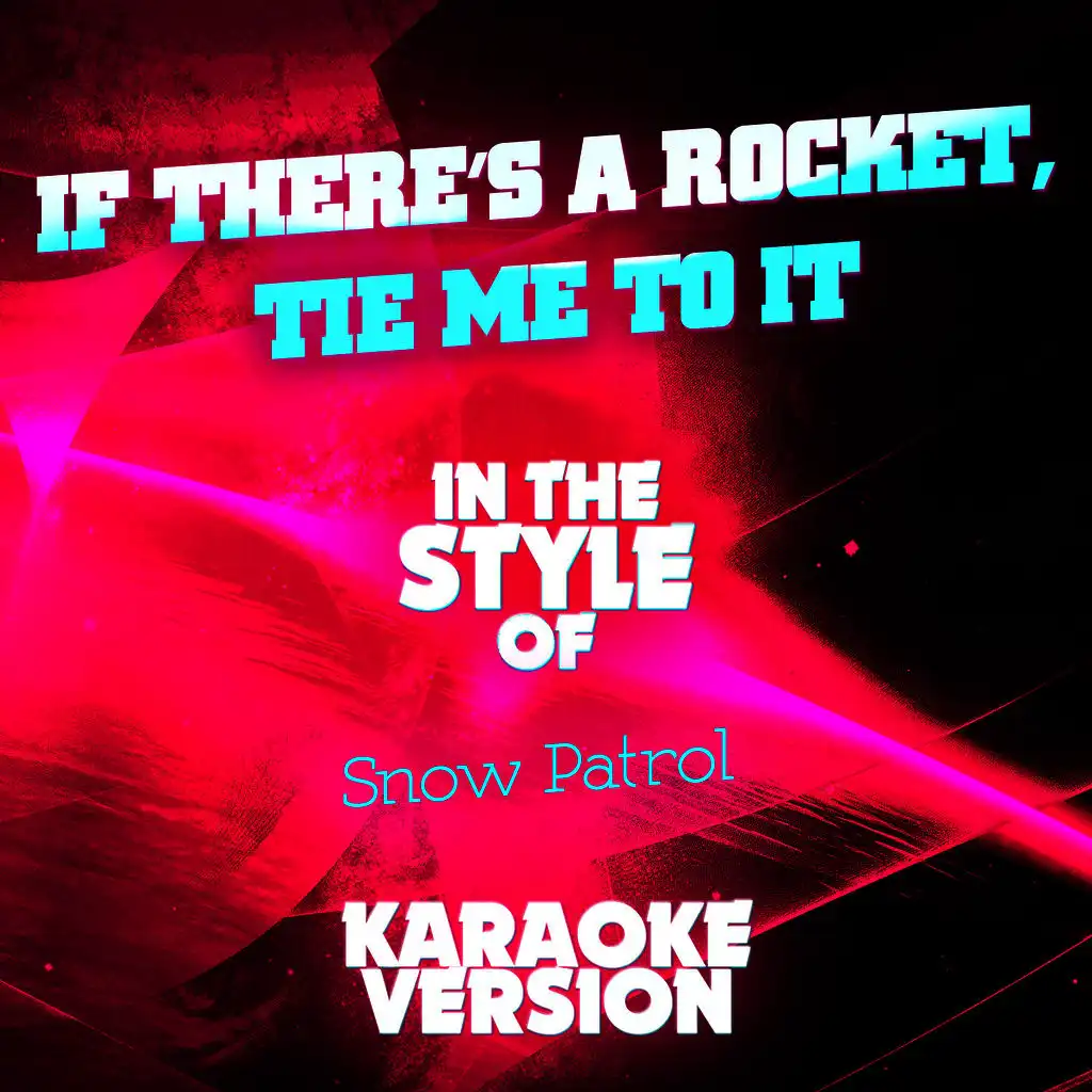 If There's a Rocket, Tie Me to It (In the Style of Snow Patrol) [Karaoke Version] - Single