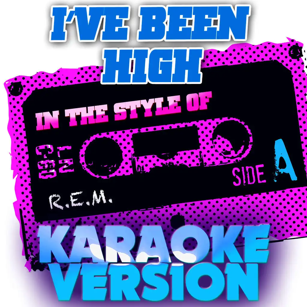 I've Been High (In the Style of R.E.M.) [Karaoke Version]