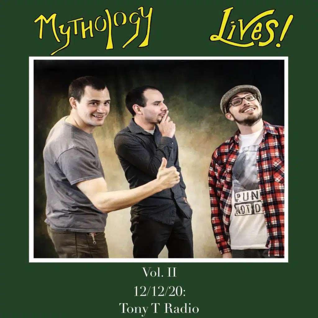 Mythology Lives!, Vol. 2: 12/12/20 Tony T Radio