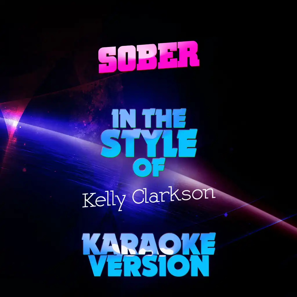 Sober (In the Style of Kelly Clarkson) [Karaoke Version]