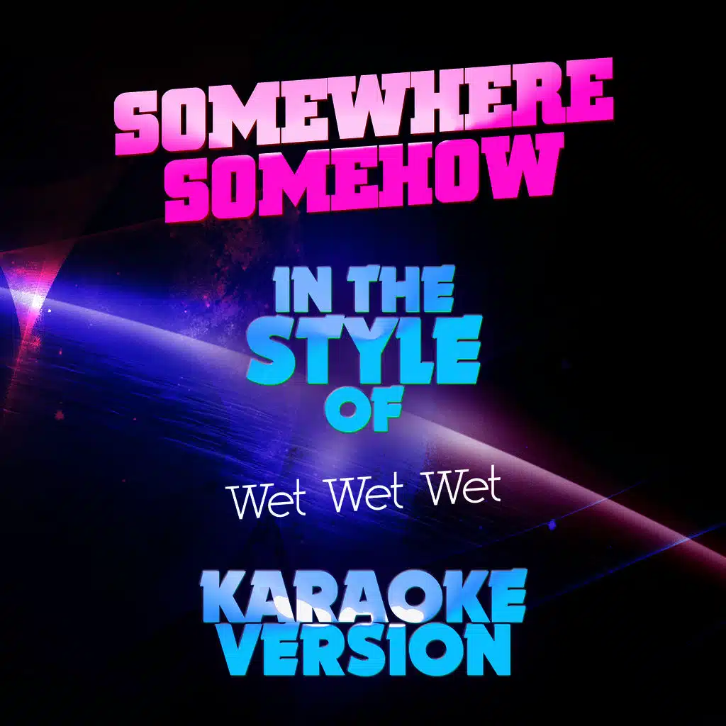 Somewhere Somehow (In the Style of Wet Wet Wet) [Karaoke Version] - Single