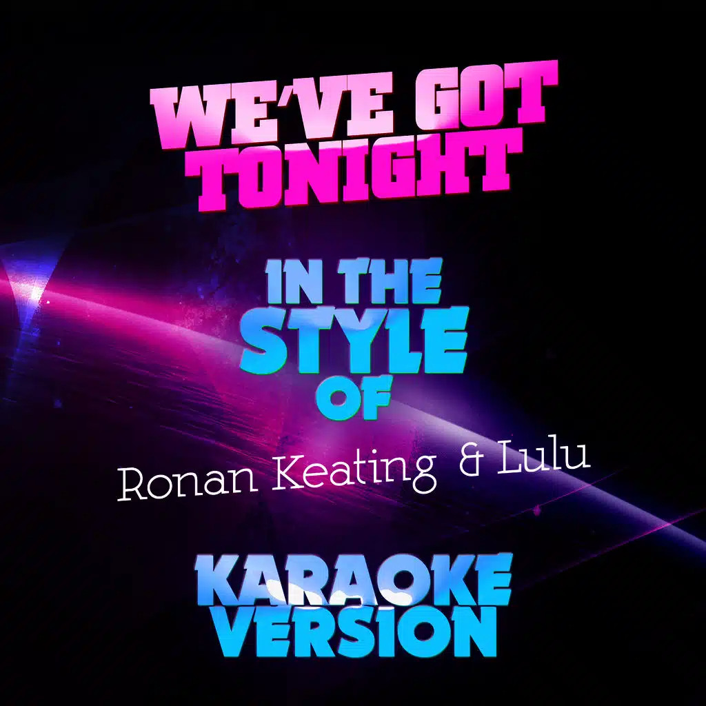 We've Got Tonight (In the Style of Ronan Keating & Lulu) [Karaoke Version] - Single