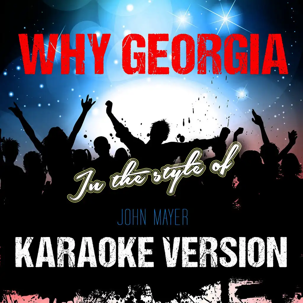 Why Georgia (In the Style of John Mayer) [Karaoke Version]