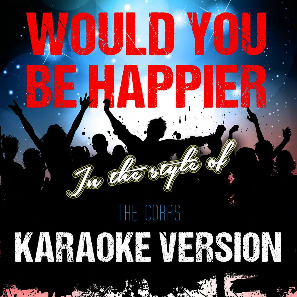 Would You Be Happier (In the Style of the Corrs) [Karaoke Version] - Single