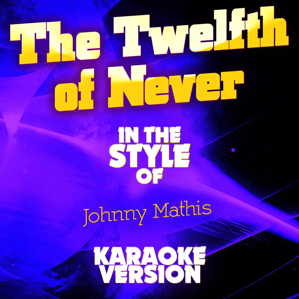 The Twelfth of Never (In the Style of Johnny Mathis) [Karaoke Version]