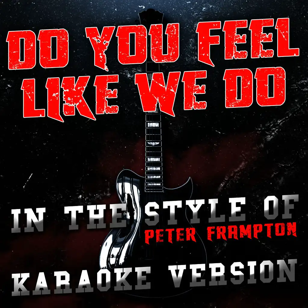 Do You Feel Like We Do (In the Style of Peter Frampton) [Karaoke Version] - Single