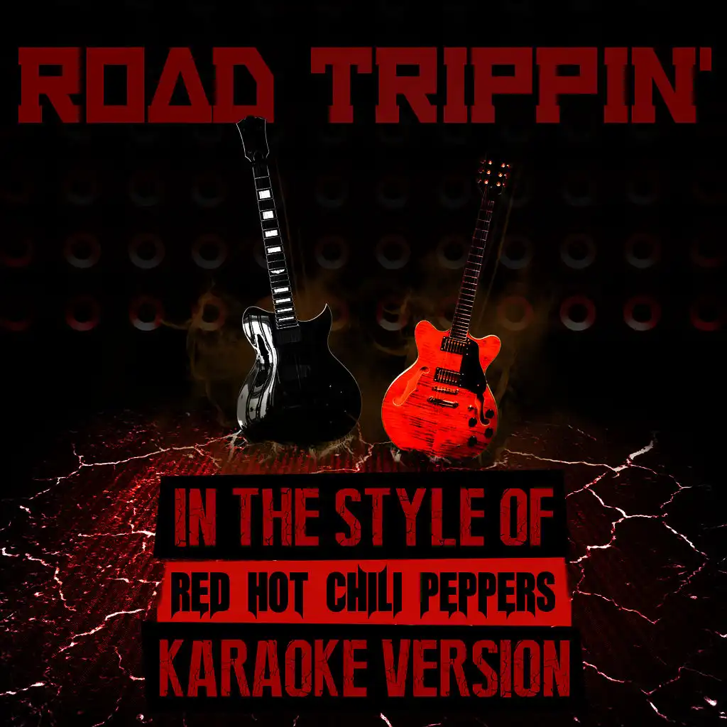 Road Trippin' (In the Style of Red Hot Chili Peppers) [Karaoke Version]