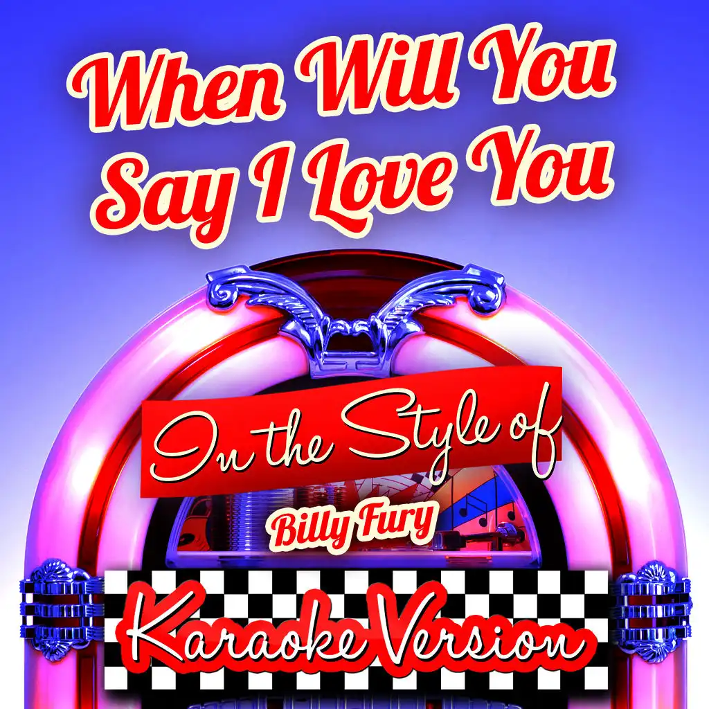 When Will You Say I Love You (In the Style of Billy Fury) [Karaoke Version]