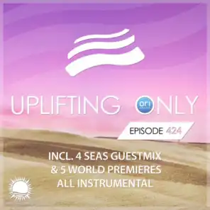 Uplifting Only Episode 424 (incl. 4 Seas Guestmix) [All Instrumental]