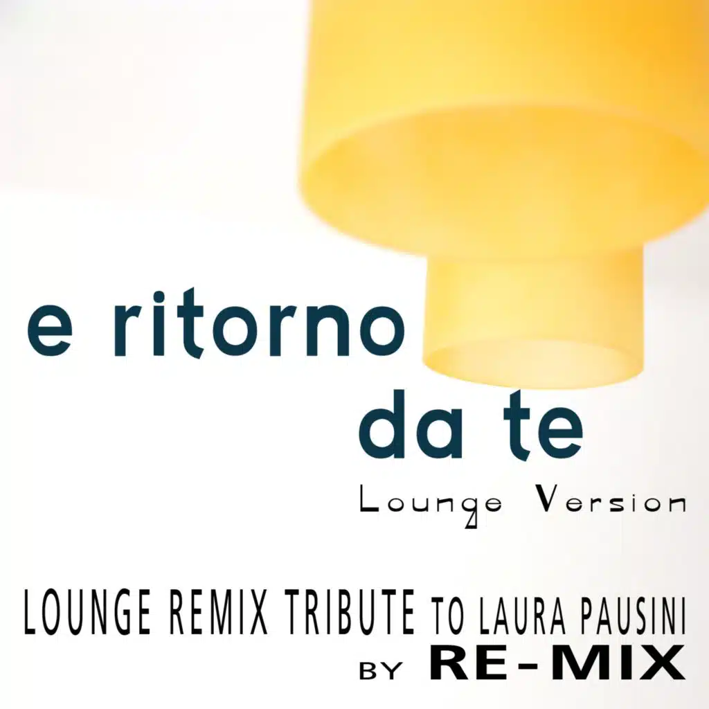E ritorno da te: Lounge Remix Tribute to Laura Pausini