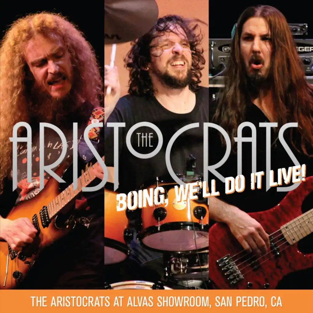 Boing, We'll Do It Live! The Aristocrats At Alvas Showroom