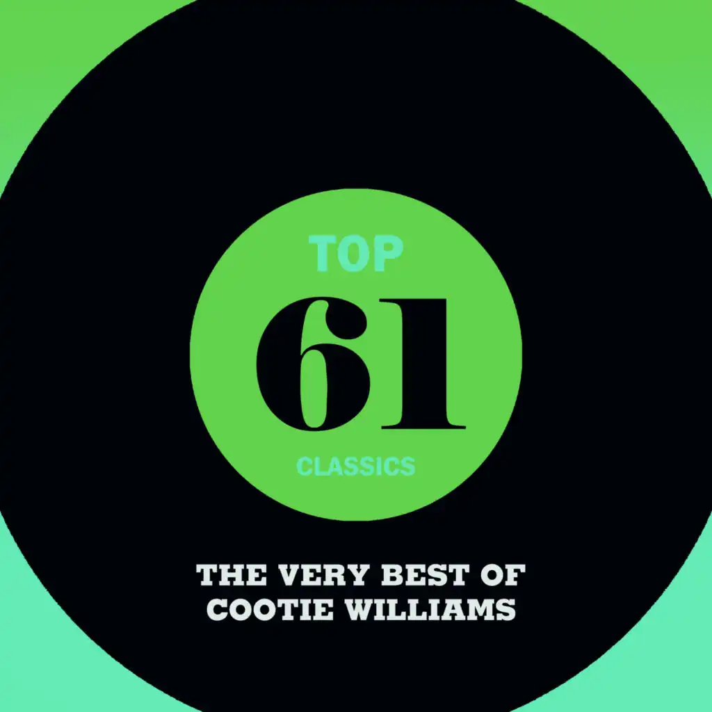 Top 61 Classics - The Very Best of Cootie Williams
