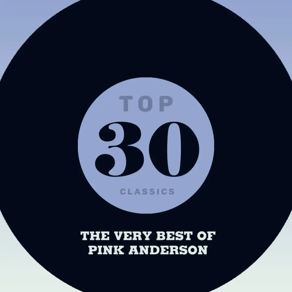 Top 30 Classics - The Very Best of Pink Anderson