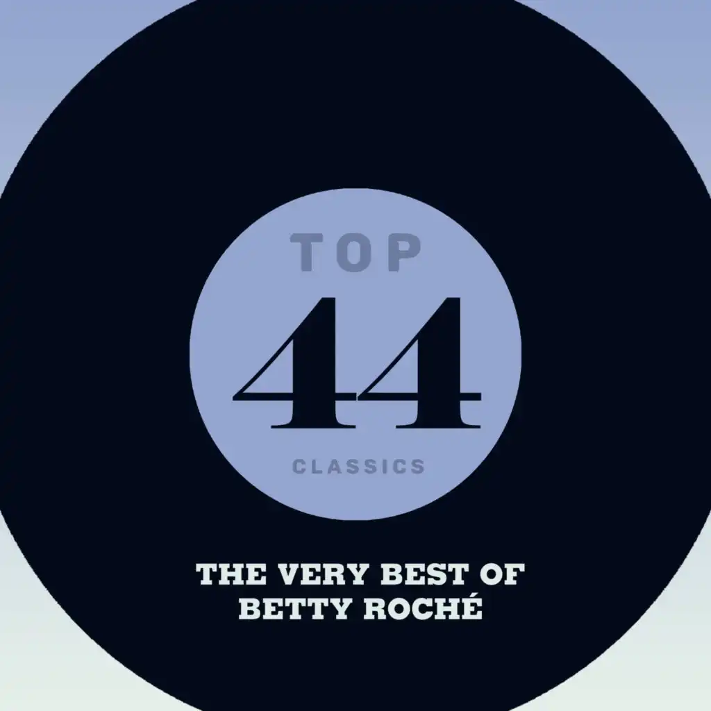 Top 44 Classics - The Very Best of Betty Roché