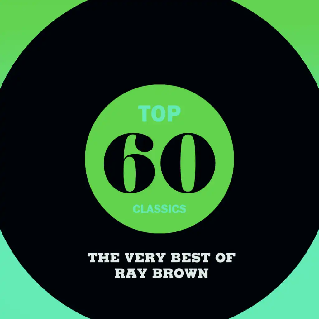 Top 60 Classics - The Very Best of Ray Brown