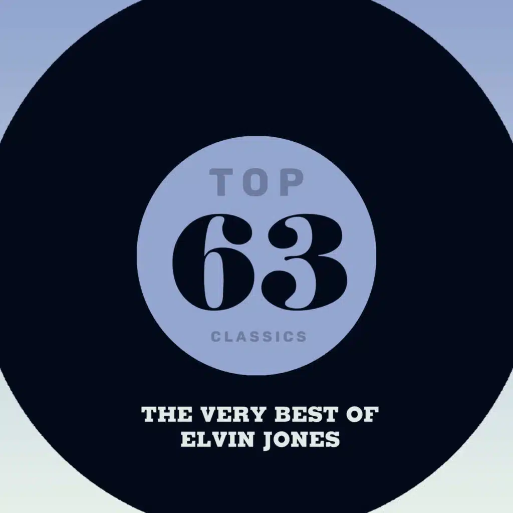 Top 63 Classics - The Very Best of Elvin Jones