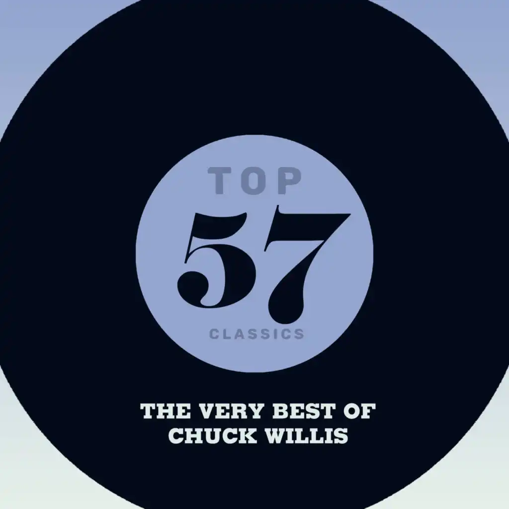 Top 57 Classics - The Very Best of Chuck Willis
