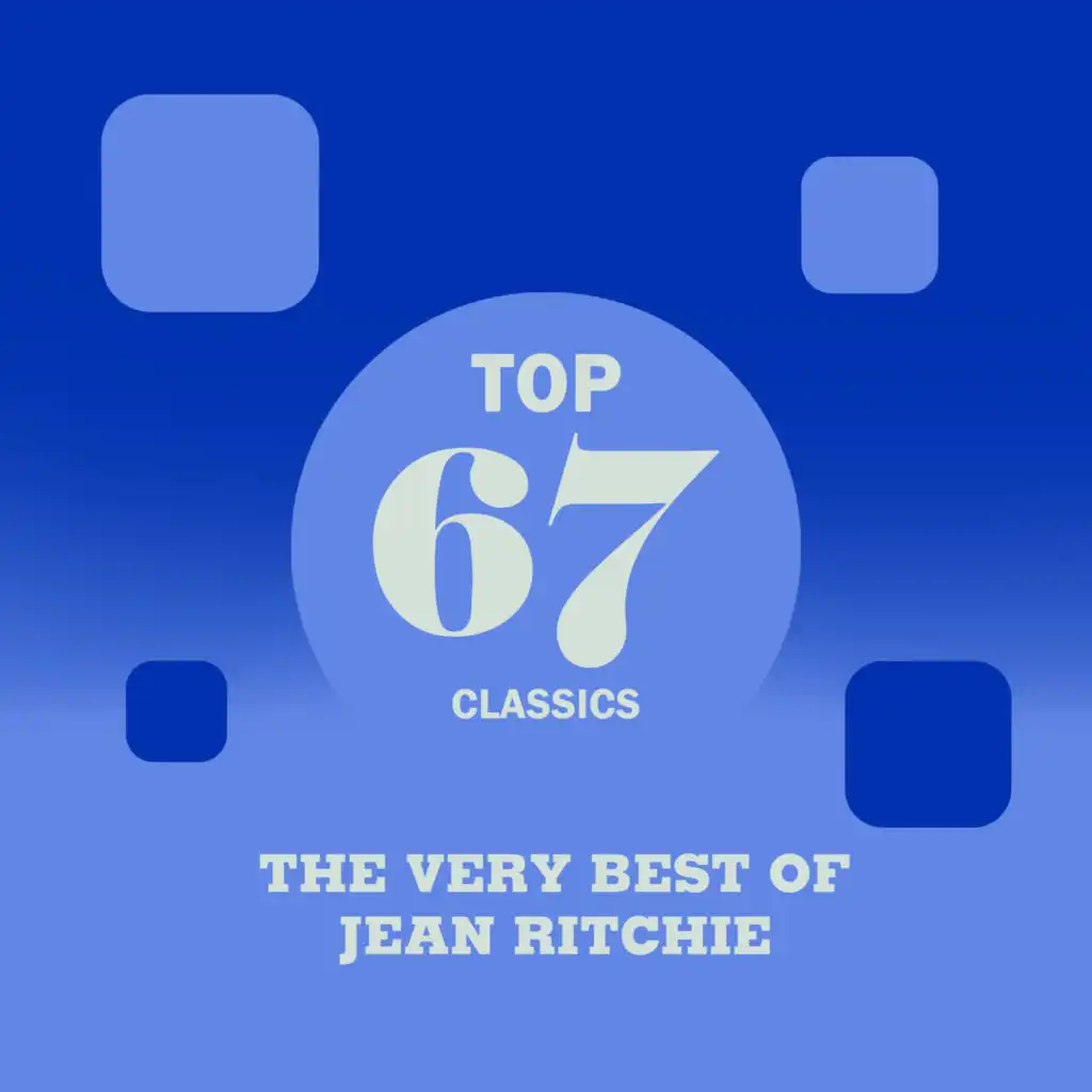 Top 67 Classics - The Very Best of Jean Ritchie