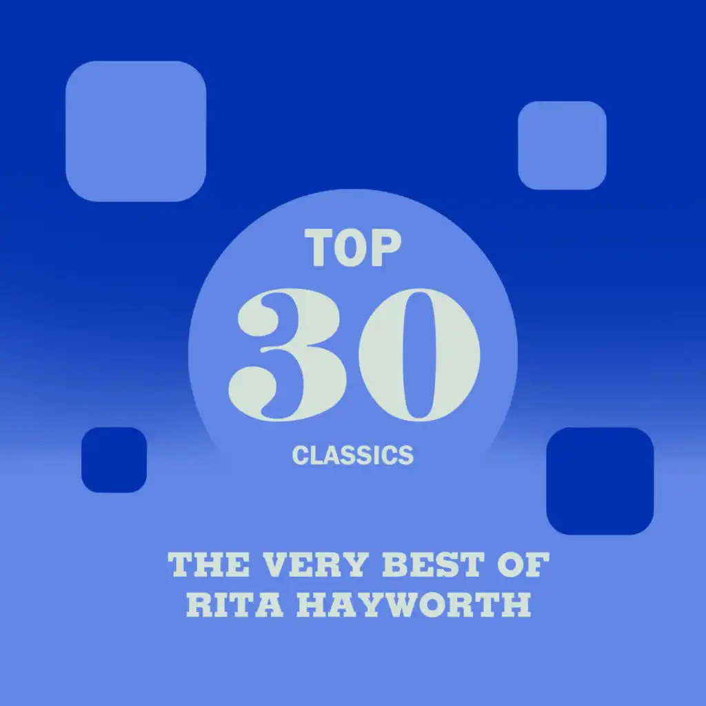 Top 30 Classics - The Very Best of Rita Hayworth