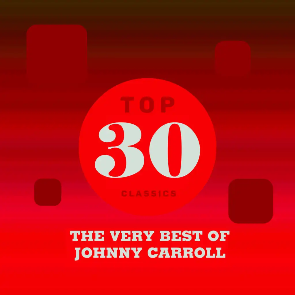 Top 30 Classics - The Very Best of Johnny Carroll