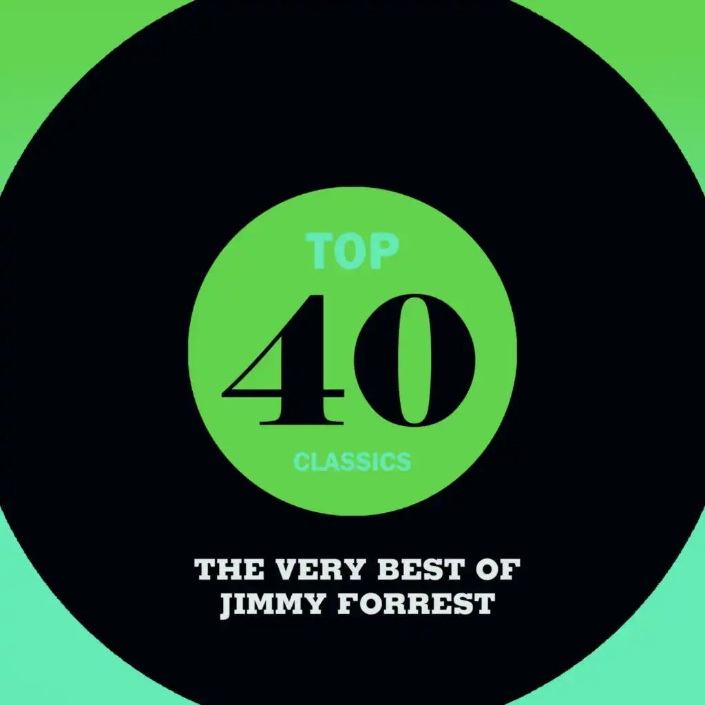 Top 40 Classics - The Very Best of Jimmy Forrest