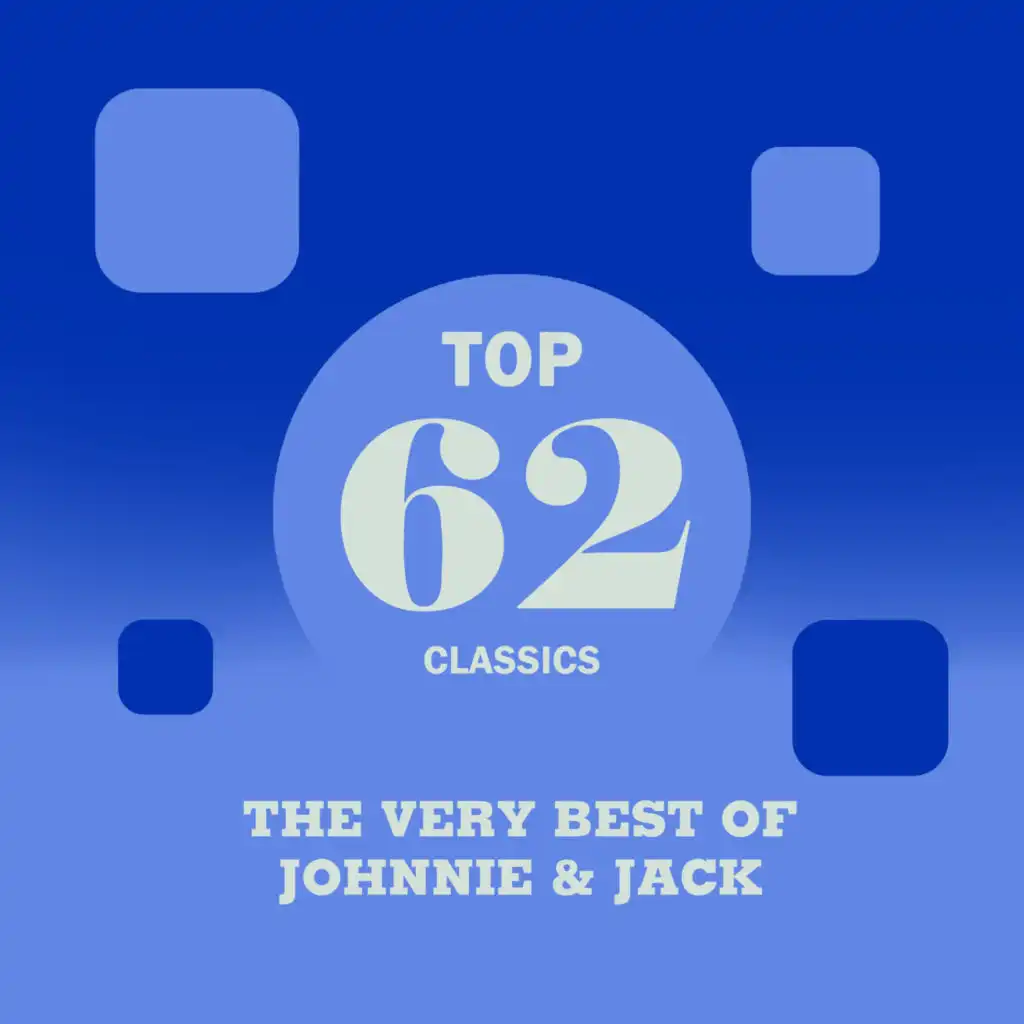 Top 62 Classics - The Very Best of Johnnie & Jack