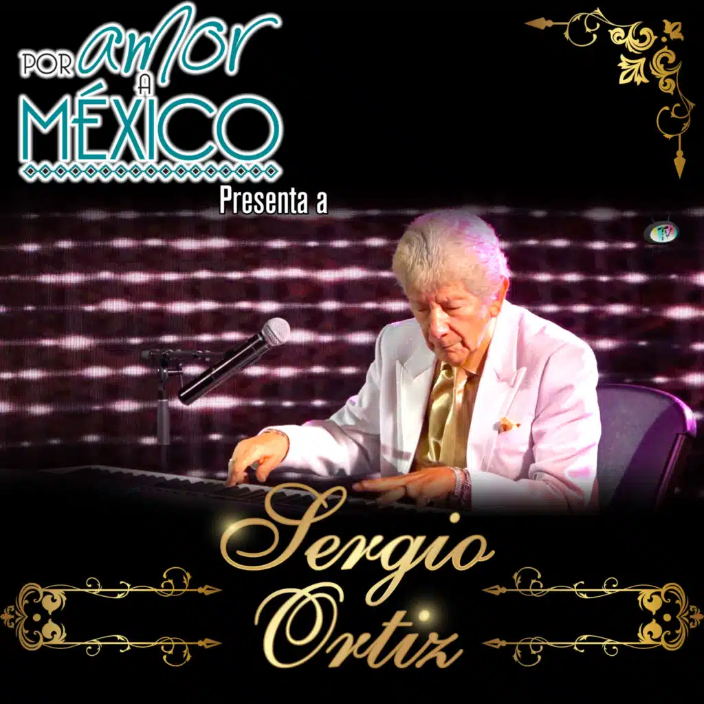 Por Amor a México Presenta a Sergio Ortiz