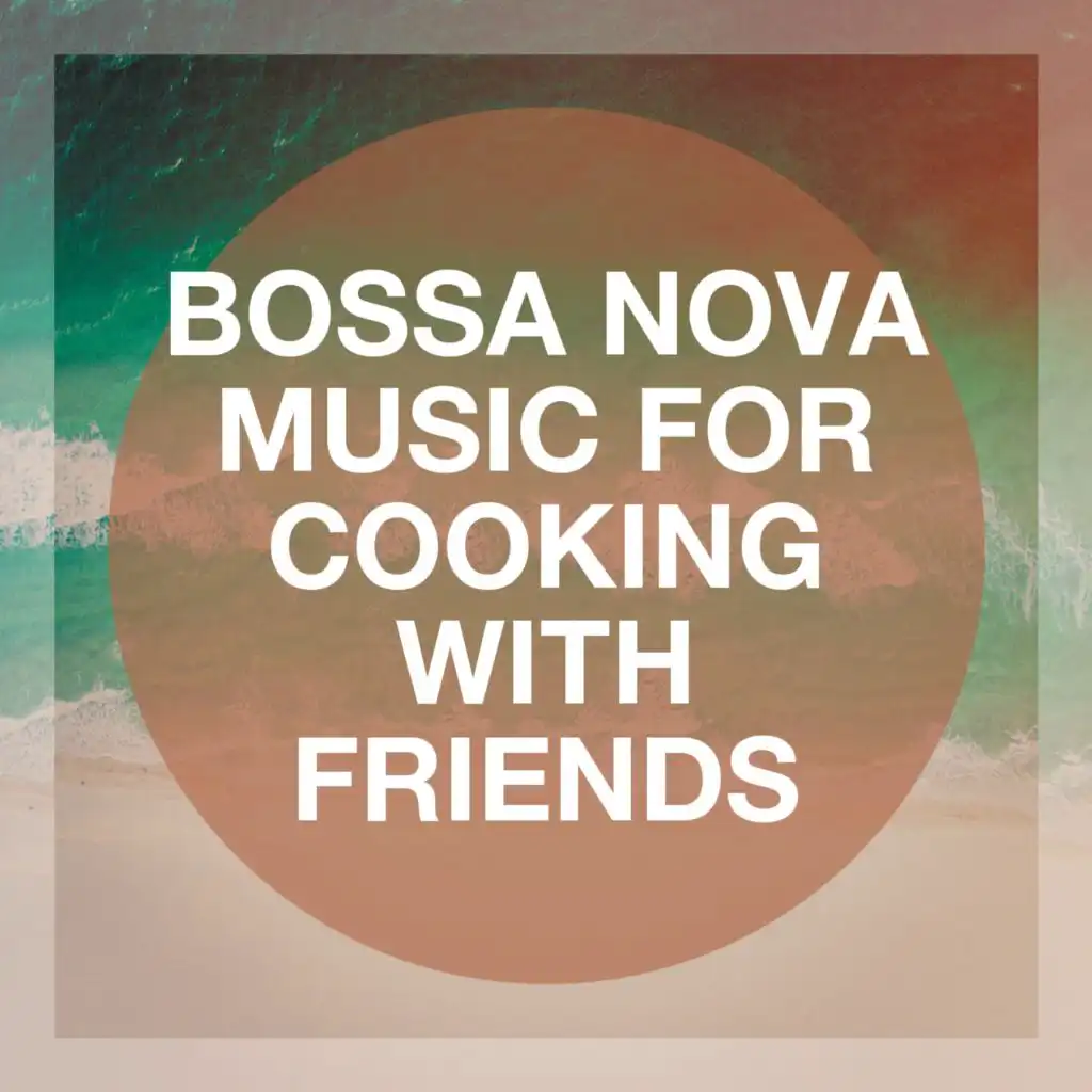 Bossa Nova Music for Cooking With Friends