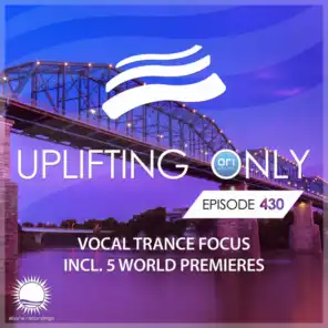 Uplifting Only (UpOnly 430) (Welcome & Coming Up In Episode 430)